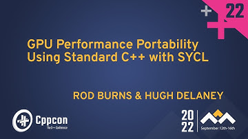 GPU Performance Portability Using Standard C++ with SYCL - Hugh Delaney & Rod Burns - CppCon 2022