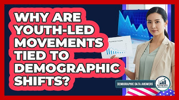 Why Are Youth-led Movements Tied To Demographic Shifts? - Demographic Data Answers