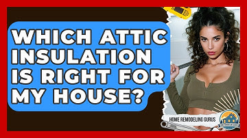Which Attic Insulation Is Right For My House? - Home Remodeling Gurus