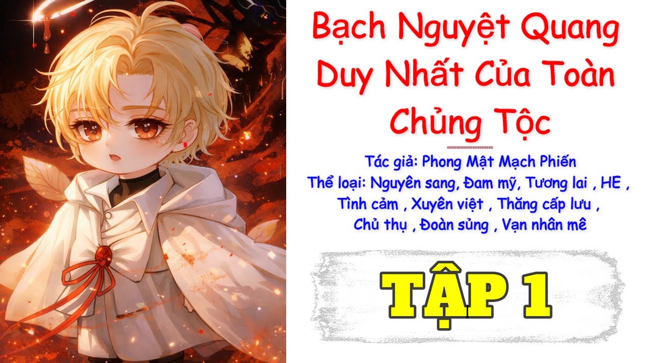Tập 1 / Bạch Nguyệt Quang Duy Nhất Của Toàn Chủng Tộc