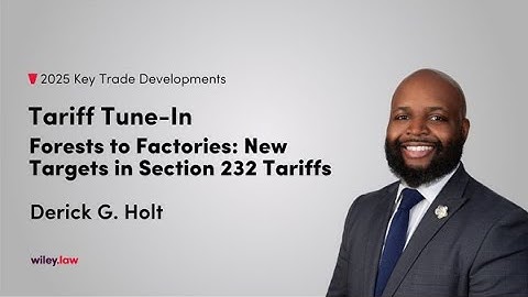 Tariff Tune-In: Forests to Factories: New Targets in Section 232 Tariffs