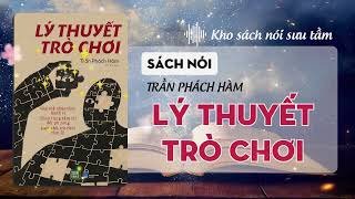 Sách nói Lý Thuyết Trò Chơi audiobook full -  Trần Phách Hàm - Kho Sách Nói Sưu Tầm