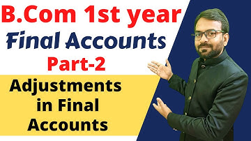 Part-2 B.com 1st year Final Accounts | Adjustment in Final Accounts  | Financial Accounting