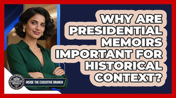 Why Are Presidential Memoirs Important For Historical Context? - Inside the Executive Branch