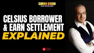 Celsius Borrower & Earn Settlement Explained | Simon Dixon LIVE