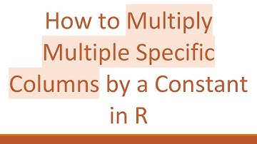 How to Multiply Multiple Specific Columns by a Constant in R
