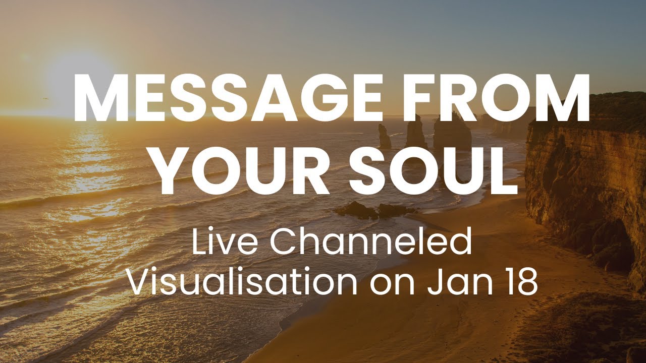 Message From Your Soul (Live Channeled Meditation on Jan 18)
