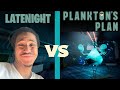 Latenight vs PLANKTONS PLAN