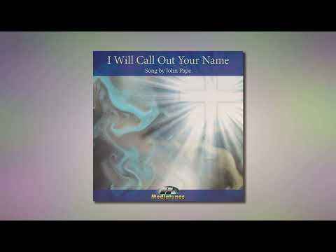 John Pape I Will Call Out Your Name Lyric Video
