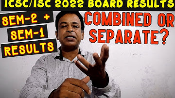 ICSE/ISC Semester-2 Results 2022 Combined,How ICSE/ISC 2022 Final Results with full Marks Finalized?