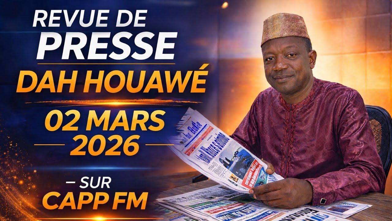 🔴 Revue de Presse Dah Houawé | 02 Mars 2026 : ⚡ Ce qu’il ne fallait pas manquer !