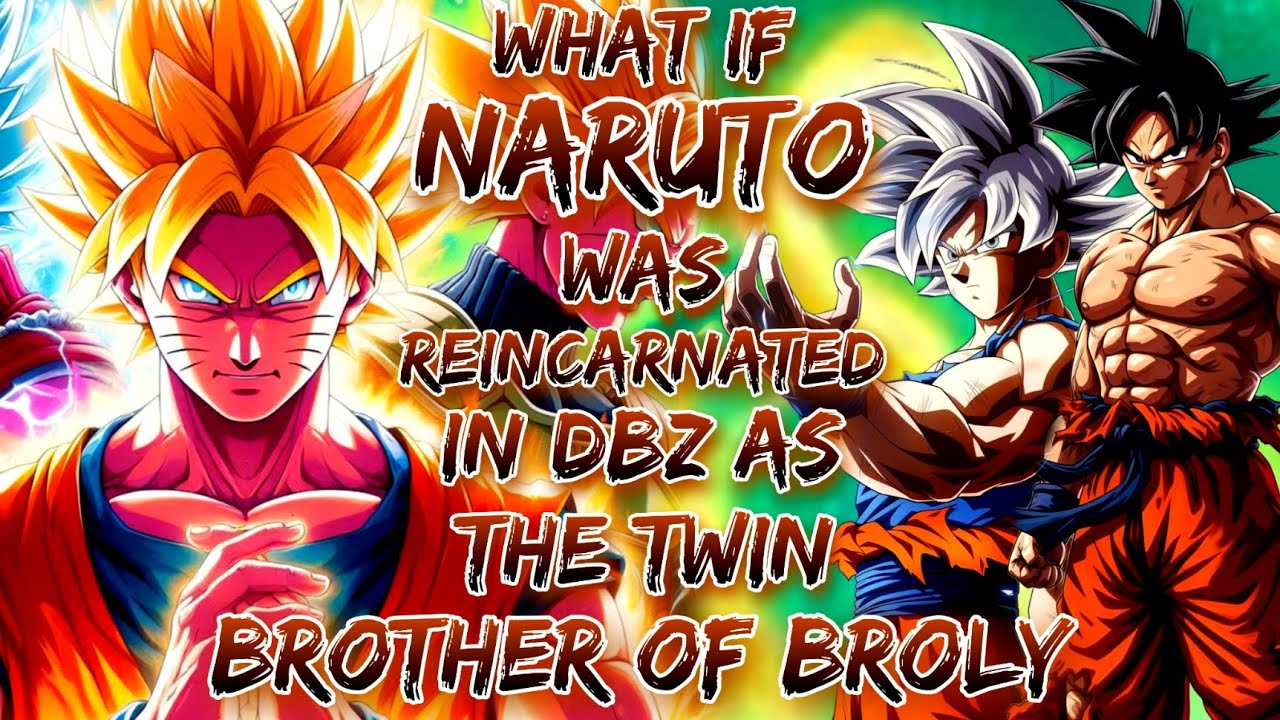 What If Naruto Was Reincarnated in DBZ as The TWIN BROTHER of BROLY
