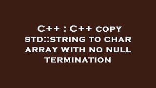 C   : C   copy std::string to char array with no null termination