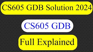 CS605 GDB Solution 2024 | CS605 GDB | Full Explained