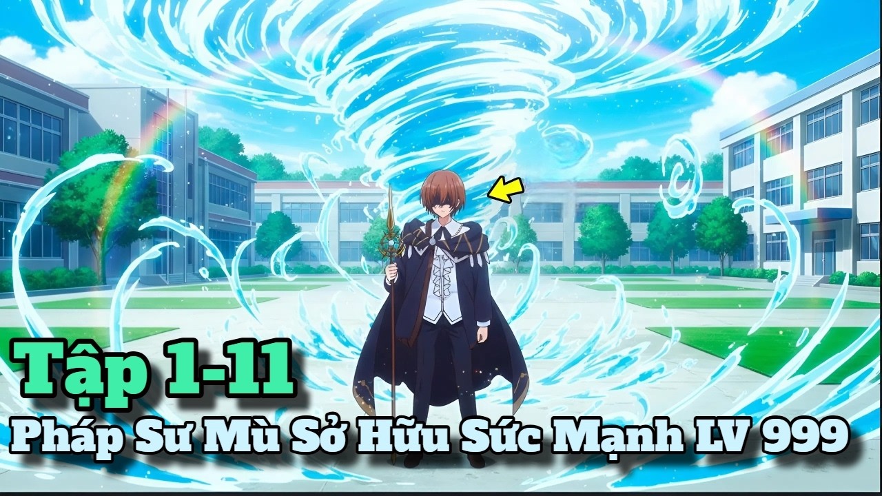Tuy Anh Mù Nhưng Lại Sở Hữu 999 Loại Ma Pháp Cực Bá Tập 1-11 | Tóm Tắt Anime