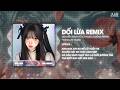 Dối Lừa (Thazh x Đông Remix) - Nguyễn Đình Vũ ♫ Anh Đưa Tay Ra Để Cố Vuốt Ve Khuôn Mặt Em Thật Xinh