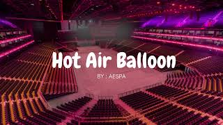 AESPA - HOT AIR BALLOON but you're in an empty arena 🎧🎶