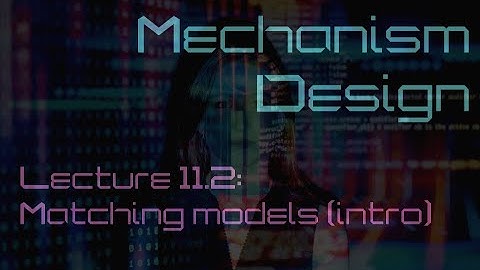 Lecture 11.2: Matching mechanisms (Mechanism Design)