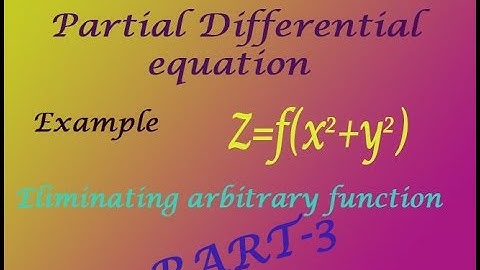 Advanced calculus & numerical methods PDE eliminating arbitrary function good example(PART-3)