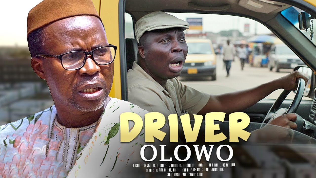 DRIVER OLOWO -- Movie Full Movies Starring Wale Akorede