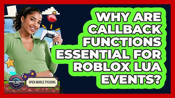 Why Are Callback Functions Essential For Roblox Lua Events? - Open World Tycoons