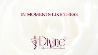 Video thumbnail of "In Moments Like These I Sing Out A Song Song Lyrics Video - Divine Hymns"