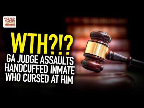 WTH?!? GA Judge Assaults Handcuffed Inmate Who Cursed At Him