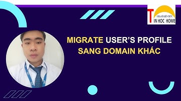 [TIN HOC HOME] MIGRATE USER PROFILE QUA DOMAIN(AD) MỚI