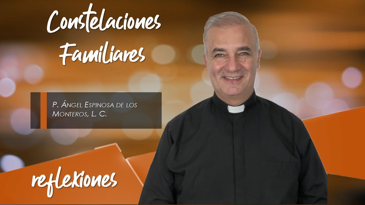 Constelaciones Familiares - Padre Ángel Espinosa de los Monteros