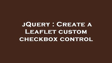 jQuery : Create a Leaflet custom checkbox control