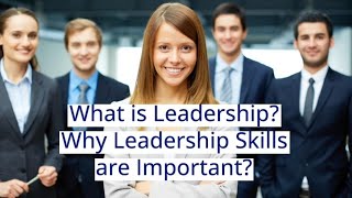 WHAT IS LEADERSHIP LEADERSHIP SKILLS AND PERSONALITY DEVELOPMENT-LEADERSHIP TRAINING-AkshataFatnani