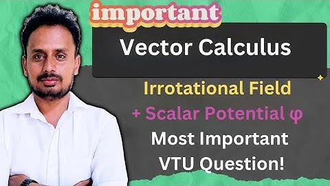 Prove Vector Field Is Irrotational and Find Scalar Potential φ| Most Important| Engineering Maths-II