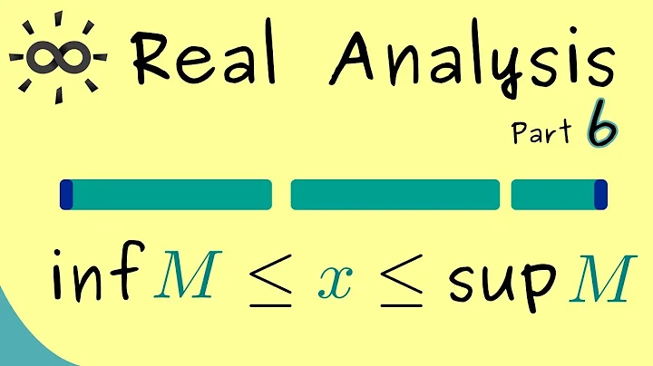 Real Analysis - Part 6 - Supremum and Infimum