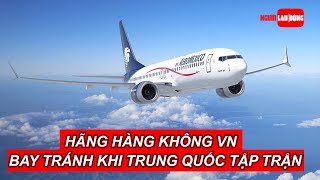 Các hãng hàng không Việt Nam bay tránh khi Trung Quốc tập trận gần Đài Loan | Báo Người Lao Động