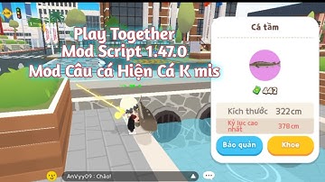 Script Mod Play Togerther VNG 1.47 hiện cá k miss cá vm ảo, mod câu cá | Tùng Legends