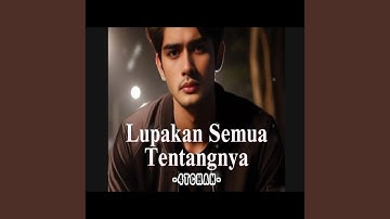 Lupakan semua tentangnya