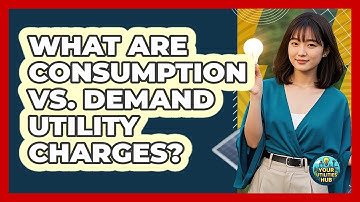 What Are Consumption Vs. Demand Utility Charges? - Your Utilities Hub