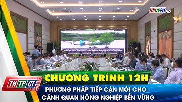 Phương pháp tiếp cận mới cho cảnh quan nông nghiệp bền vững | Cần Thơ TV