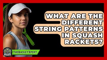 What Are The Different String Patterns In Squash Rackets? - The Racket Xpert