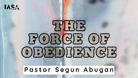 THE FORCE OF OBEDIENCE // PASTOR SEGUN ABUGAN