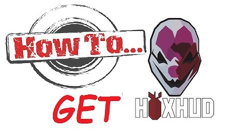 How To Get Hoxhud For Payday 2!