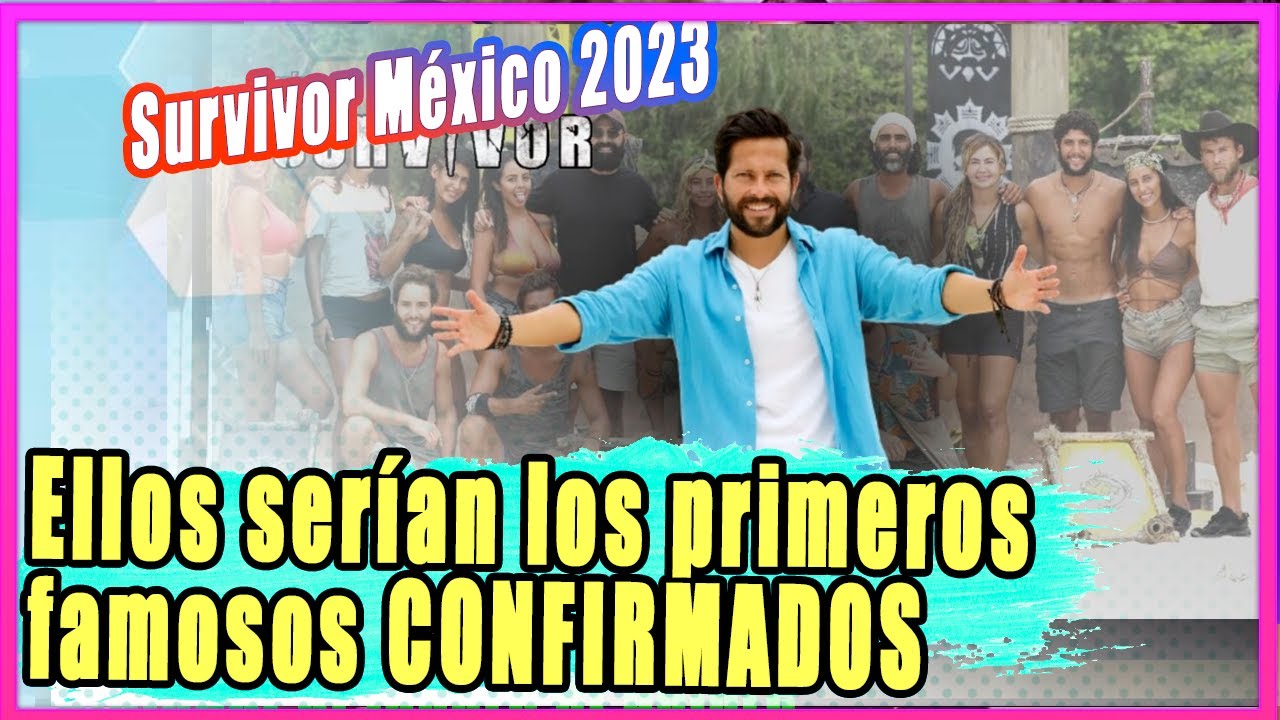 Survivor México 2023 Ellos serían los primeros famosos CONFIRMADOS de