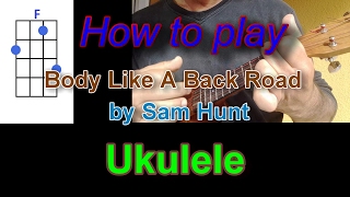 Video thumbnail of "How to play Body Like A Back Road by Sam Hunt Ukulele"