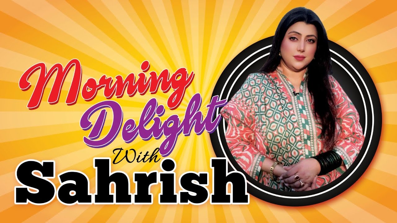 Sahrish D MORNING DELIGHT WITH SAHRISH ️ - YouTube