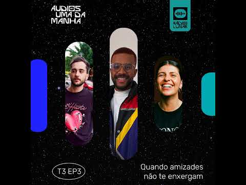 Quando amizades não te enxergam - Áudios Uma da Manhã