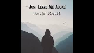 Download lagu Just Leave Me Alone by AncientGoat8 #newsong #new #hiphop #trap