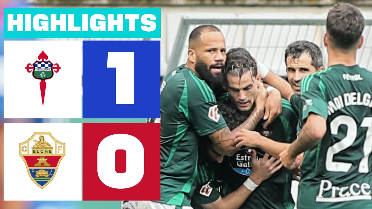 RACING CLUB FERROL 1 - 0 ELCHE CF | RESUMEN LALIGA HYPERMOTION - YouTube