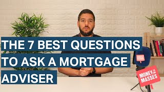 The 7 best questions to ask a mortgage adviser