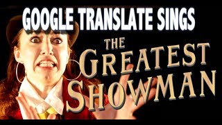 Google Translate Sings: The Greatest Showman