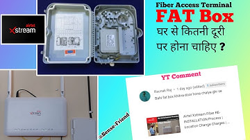 Airtel Xstream Fiber का FAT Box घर से कितनी दूर होना चाहिए ? | YT Video के एक Comment का Answer